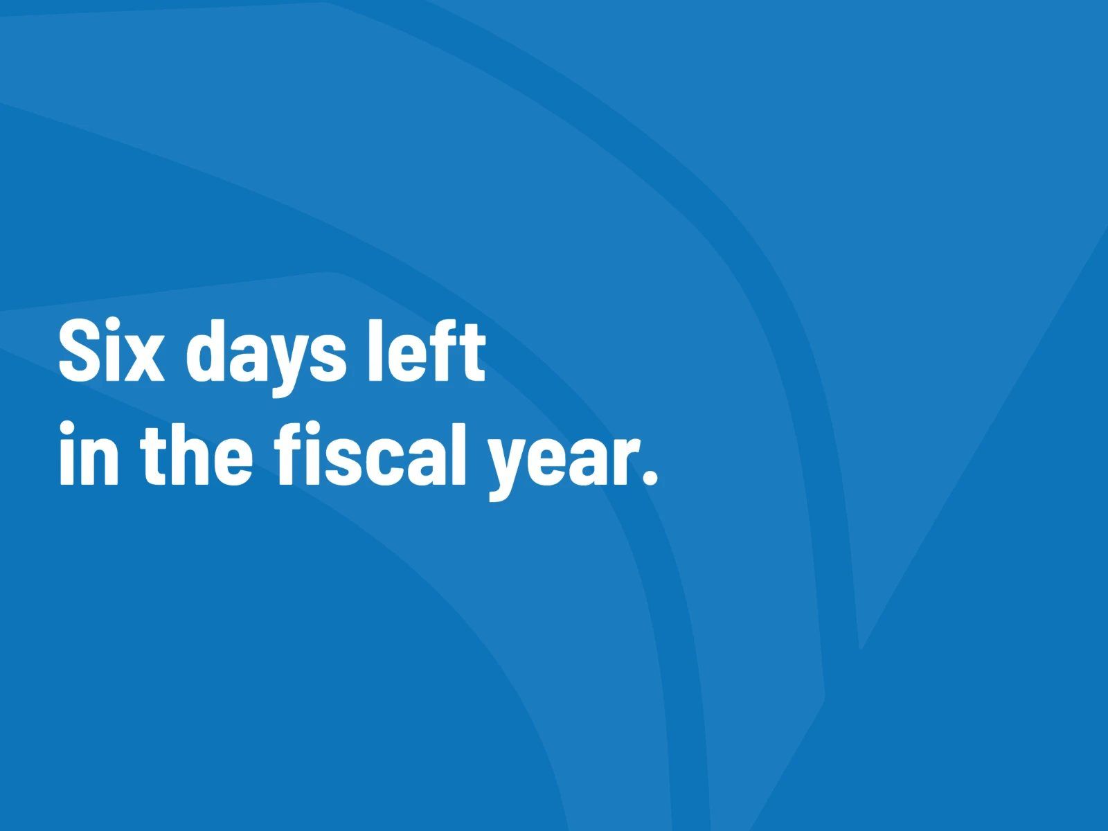 Blue Alares graphic reading: Six days left in the fiscal year.