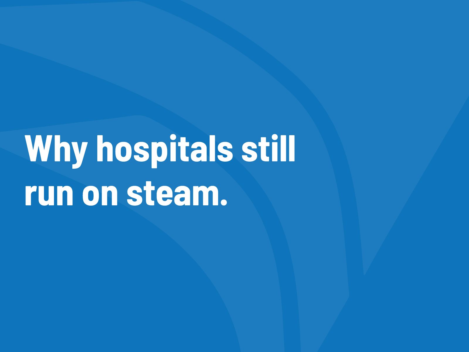 Blue Alares graphic reading: Why hospitals still run on steam.